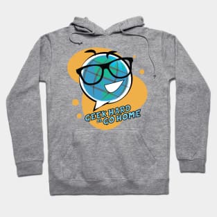 Geek Hard or Go Home - Globey McGlobeface Hoodie